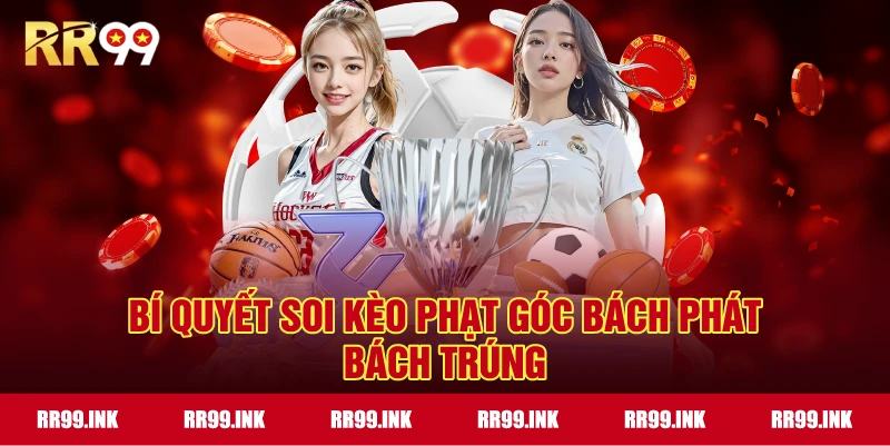 Bí quyết soi Kèo Phạt Góc bách phát bách trúng