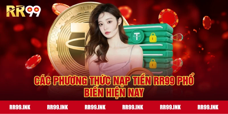 Các phương thức Nạp tiền RR99 phổ biến hiện nay