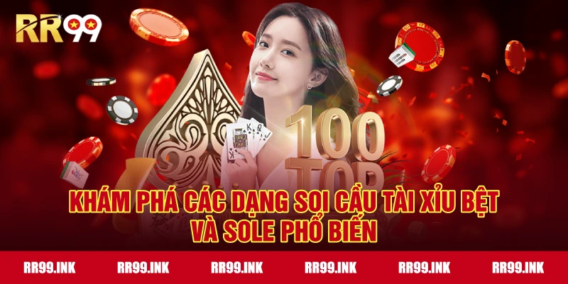 Khám phá các dạng Soi cầu tài xỉu bệt và sole phổ biến
