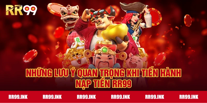 Những lưu ý quan trọng khi tiến hành Nạp tiền RR99