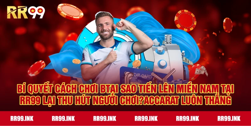 Tại sao Tiến Lên Miền Nam tại RR99 lại thu hút người chơi?